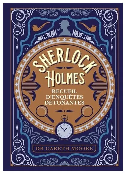 Sherlock Holmes - Recueil D'enquêtes Détonantes