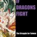 Image de If Dragons Fight: The Struggle For Taiwan