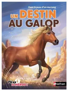 Image de Tu Es Le Héros ! - Un Destin Au Galop Dans La Peau D'un Mustang